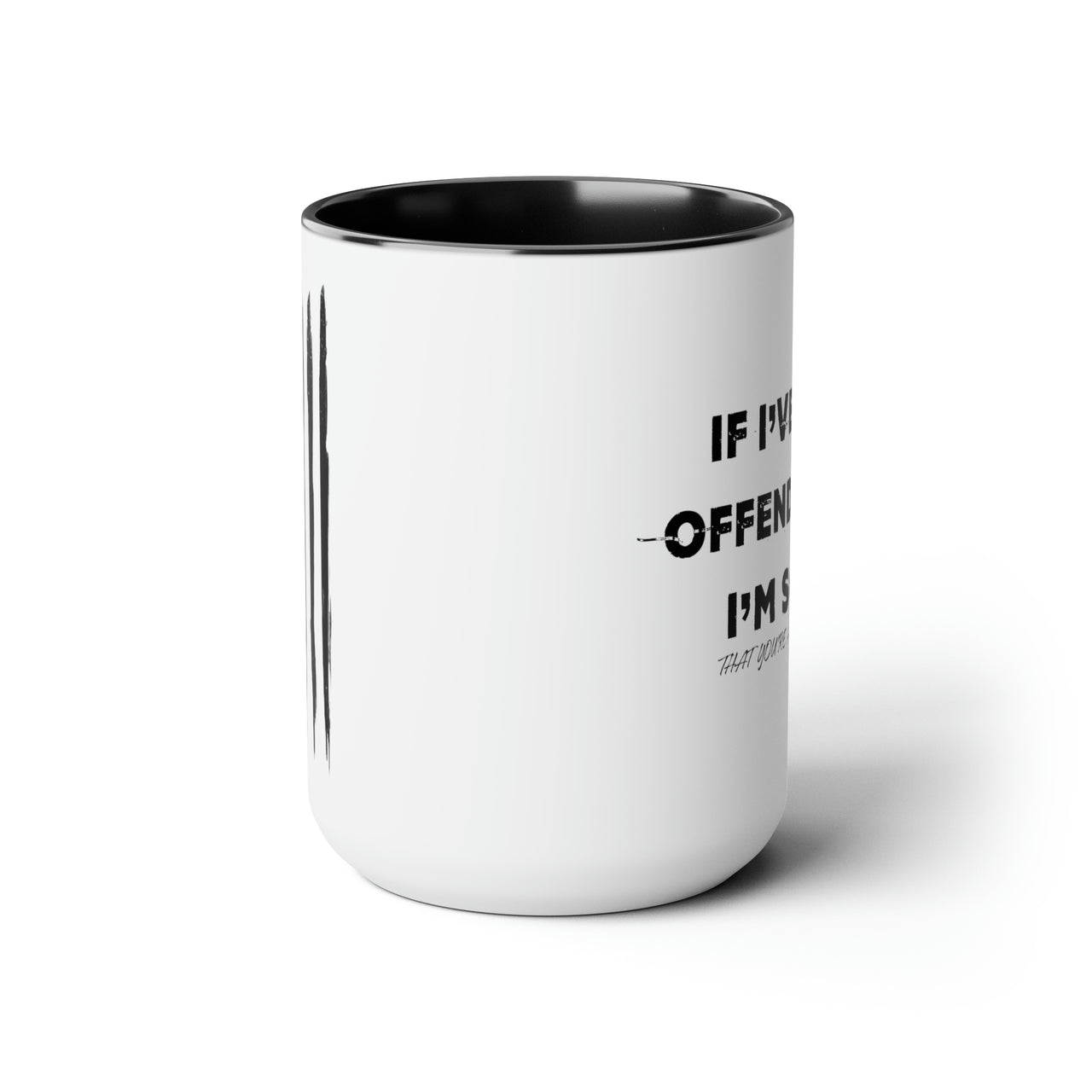 I’ve Ever Offended 15oz Coffee Mug